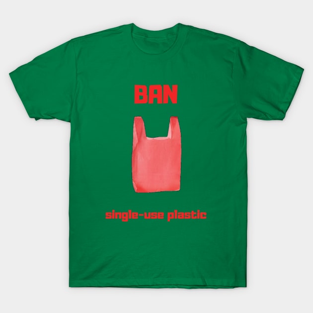 Ban Single-use Plastic T-Shirt by Bob_ashrul